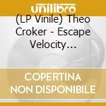 (LP Vinile) Theo Croker - Escape Velocity (Crystal Clear) vinile