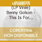 (LP Vinile) Benny Golson - This Is For You, John (Coloured Vinyl) vinile