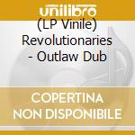 (LP Vinile) Revolutionaries - Outlaw Dub vinile