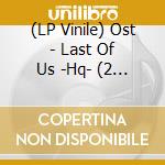 (LP Vinile) Ost - Last Of Us -Hq- (2 Lp) lp vinile