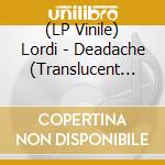 (LP Vinile) Lordi - Deadache (Translucent Blue/White Marble Vinyl) vinile