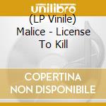 (LP Vinile) Malice - License To Kill vinile