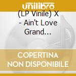 (LP Vinile) X - Ain't Love Grand (Coloured) vinile