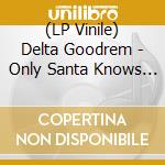 (LP Vinile) Delta Goodrem - Only Santa Knows (Snowy White Marble Vinyl) (2 Lp) vinile