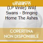 (LP Vinile) Wild Swans - Bringing Home The Ashes vinile