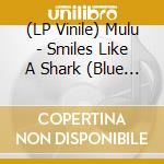 (LP Vinile) Mulu - Smiles Like A Shark (Blue Vinyl) vinile