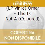 (LP Vinile) Omar - This Is Not A (Coloured) vinile