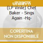 (LP Vinile) Chet Baker - Sings Again -Hq- vinile