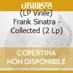 (LP Vinile) Frank Sinatra - Collected (2 Lp) vinile