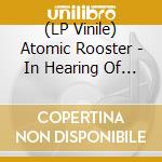 (LP Vinile) Atomic Rooster - In Hearing Of (Coloured) vinile