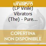 (LP Vinile) Vibrators (The) - Pure Mania (Magenta Vinyl) vinile
