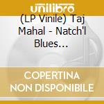 (LP Vinile) Taj Mahal - Natch'l Blues (Coloured) vinile