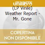 (LP Vinile) Weather Report - Mr. Gone vinile