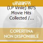 (LP Vinile) 80'S Movie Hits Collected / Various (2 Lp) lp vinile