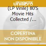(LP Vinile) 80'S Movie Hits Collected / Various (2 Lp) vinile