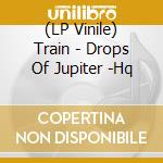 (LP Vinile) Train - Drops Of Jupiter -Hq vinile