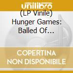 (LP Vinile) Hunger Games: Balled Of Songbirds & Snakes (Coloured) (2 Lp) lp vinile