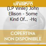 (LP Vinile) John Ellison - Some Kind Of.. -Hq vinile