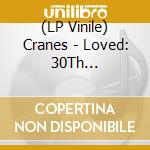 (LP Vinile) Cranes - Loved: 30Th Anniversary (White Vinyl) vinile