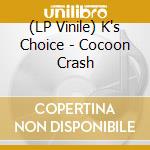 (LP Vinile) K's Choice - Cocoon Crash vinile