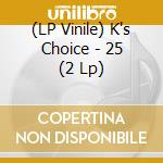 (LP Vinile) K's Choice - 25 (2 Lp) vinile
