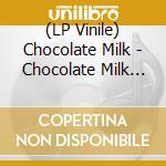 (LP Vinile) Chocolate Milk - Chocolate Milk (Chocolate Milk Vinyl) vinile