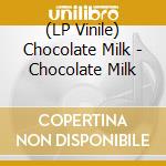 (LP Vinile) Chocolate Milk - Chocolate Milk vinile