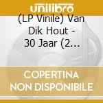 (LP Vinile) Van Dik Hout - 30 Jaar (2 Lp) vinile