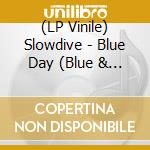 (LP Vinile) Slowdive - Blue Day (Blue & White Marbled Vinyl) vinile
