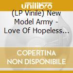 (LP Vinile) New Model Army - Love Of Hopeless Causes (Flaming Vinyl) vinile