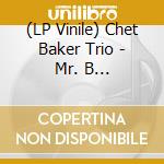 (LP Vinile) Chet Baker Trio - Mr. B (Translucent Blue Vinyl) vinile