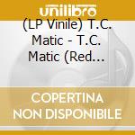 (LP Vinile) T.C. Matic - T.C. Matic (Red Vinyl) (2 Lp) (Record Store Day 2025) vinile