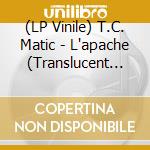 (LP Vinile) T.C. Matic - L'apache (Translucent Red Vinyl) vinile