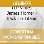 (LP Vinile) James Horner - Back To Titanic vinile