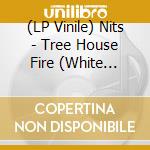 (LP Vinile) Nits - Tree House Fire (White Vinyl) vinile
