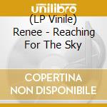(LP Vinile) Renee - Reaching For The Sky vinile