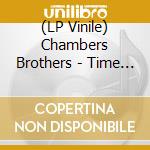 (LP Vinile) Chambers Brothers - Time Has Come vinile