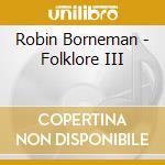 Robin Borneman - Folklore III cd musicale di Robin Borneman