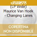 (LP Vinile) Maurice Van Hoek - Changing Lanes vinile