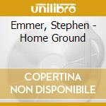Emmer, Stephen - Home Ground cd