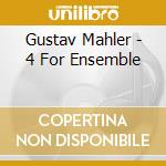 Gustav Mahler - 4 For Ensemble cd