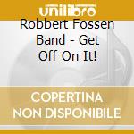 Robbert Fossen Band - Get Off On It!