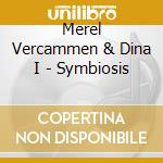 Merel Vercammen & Dina I - Symbiosis cd musicale di Merel Vercammen & Dina I