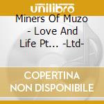 Miners Of Muzo - Love And Life Pt... -Ltd- cd