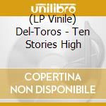 (LP Vinile) Del-Toros - Ten Stories High vinile