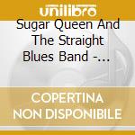 Sugar Queen And The Straight Blues Band - Sugar Queen Live