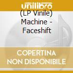 (LP Vinile) Machine - Faceshift lp vinile di Machine