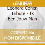 Leonard Cohen Tribute - Ik Ben Jouw Man