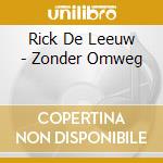 Rick De Leeuw - Zonder Omweg cd musicale di Leeuw, Rick De