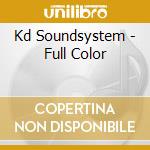 Kd Soundsystem - Full Color cd musicale